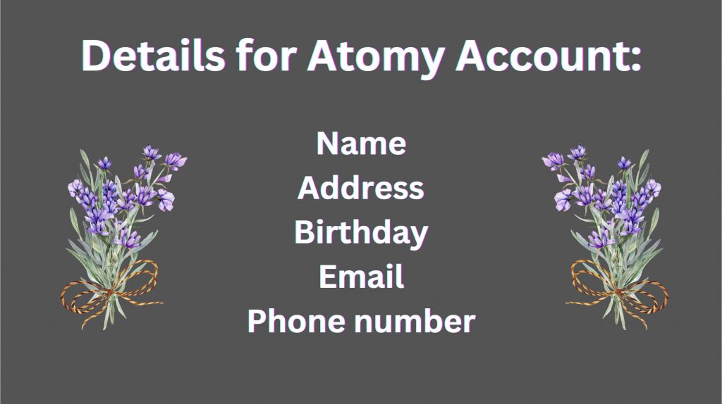 Details for Atomy account. Name. Address. Birthday. Email. Phone number.